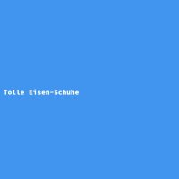 Tolle Eisen-Schuhe
