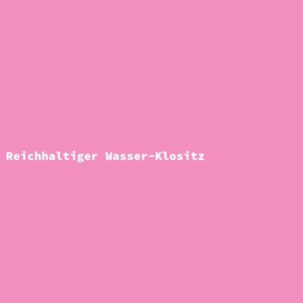 Reichhaltiger Wasser-Klositz