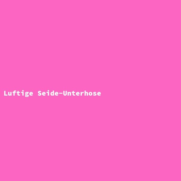 Luftige Seide-Unterhose