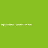 Gigantisches Kunststoff-Auto